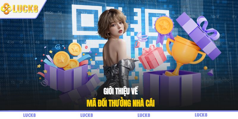 Giới thiệu về mã đổi thưởng nhà cái