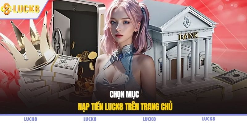 Chọn mục nạp tiền LUCK8 trên trang chủ