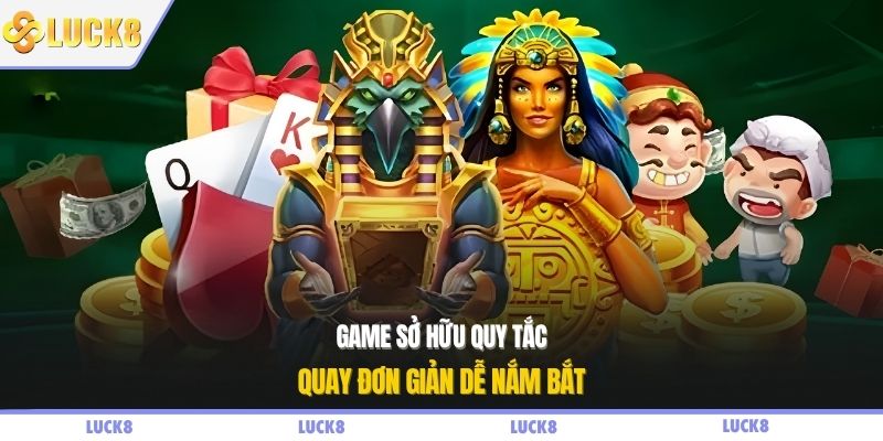 Game sở hữu quy tắc quay đơn giản dễ nắm bắt