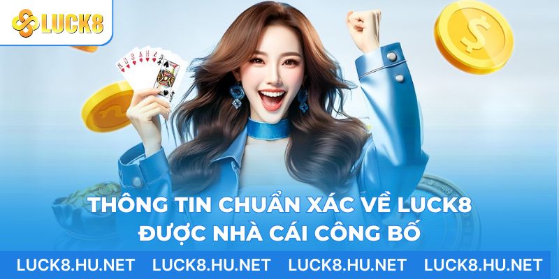 Thông tin chuẩn xác về LUCK8 được nhà cái công bố