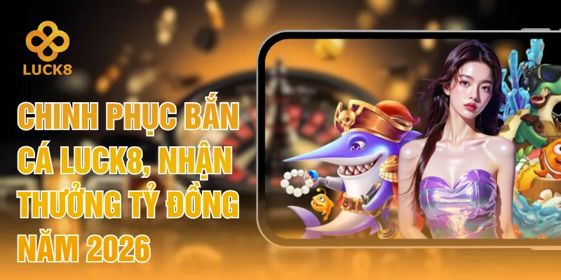 Bắn Cá LUCK8