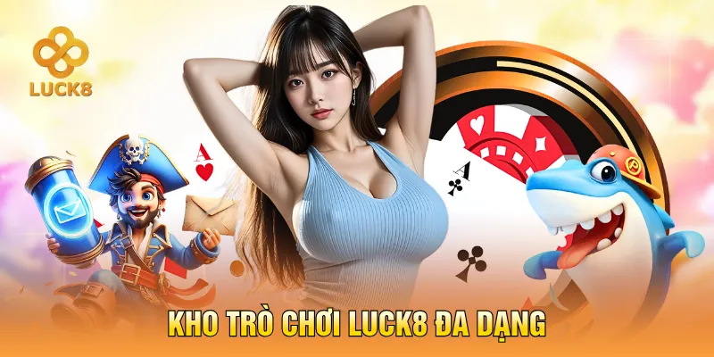 Kho trò chơi LUCK8 đa dạng